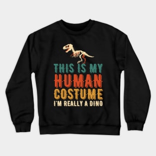THIS IS MY HUMAN COSTUME I'M REALLY A DINO Crewneck Sweatshirt